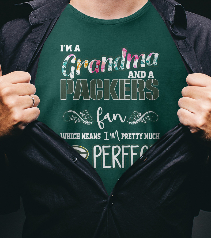 I'm A Grandma And A Packers Fan Which Means I'm Pretty Much Perfect T-Shirt