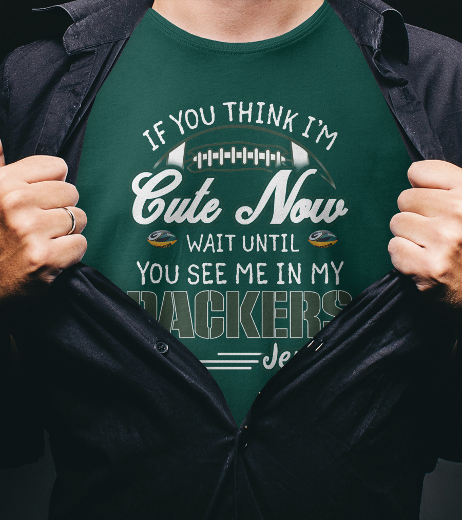 If You Think I'm Cute Now Wait Until You See Me In My Packers Jersey T-Shirt