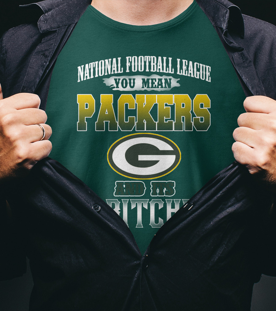 National Football League You Mean Packers And Its 31 Bitches T-Shirt