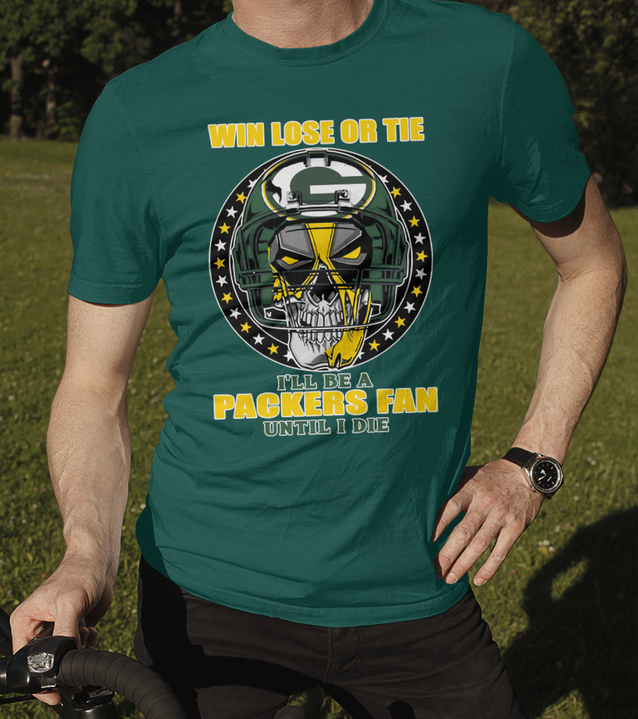 Win Lose Or Tie Packers Fan Until I Die T-Shirt