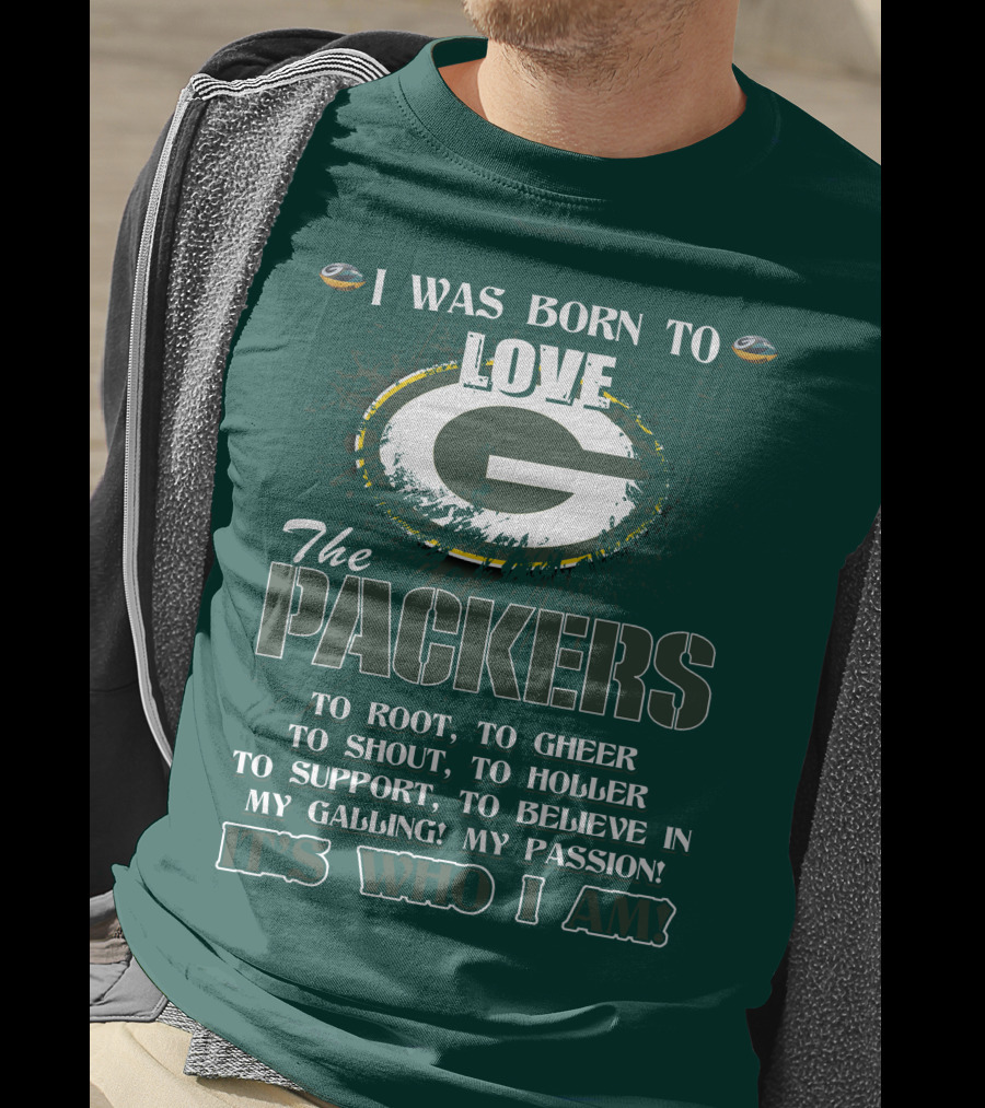 I Was Born To Love The Green Bay Packers It's Who I Am T-Shirt
