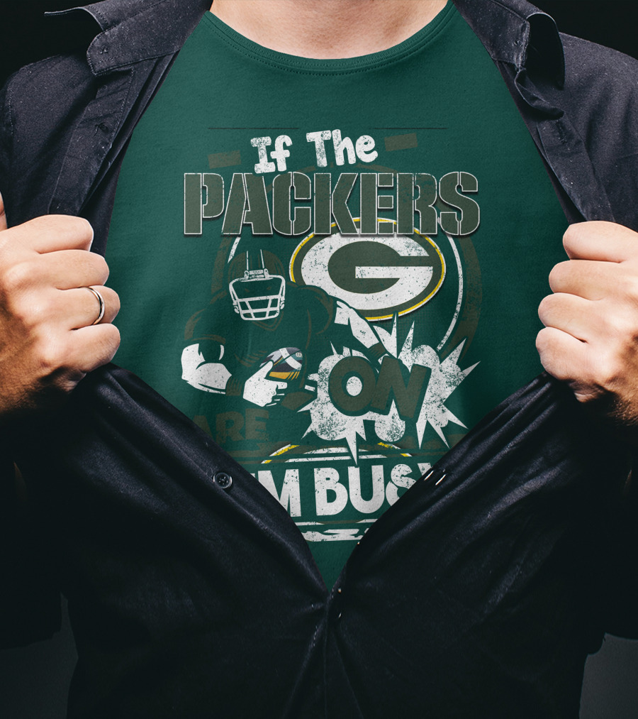 Green Bay Packers If The Packers Are On I'm Busy T-Shirt