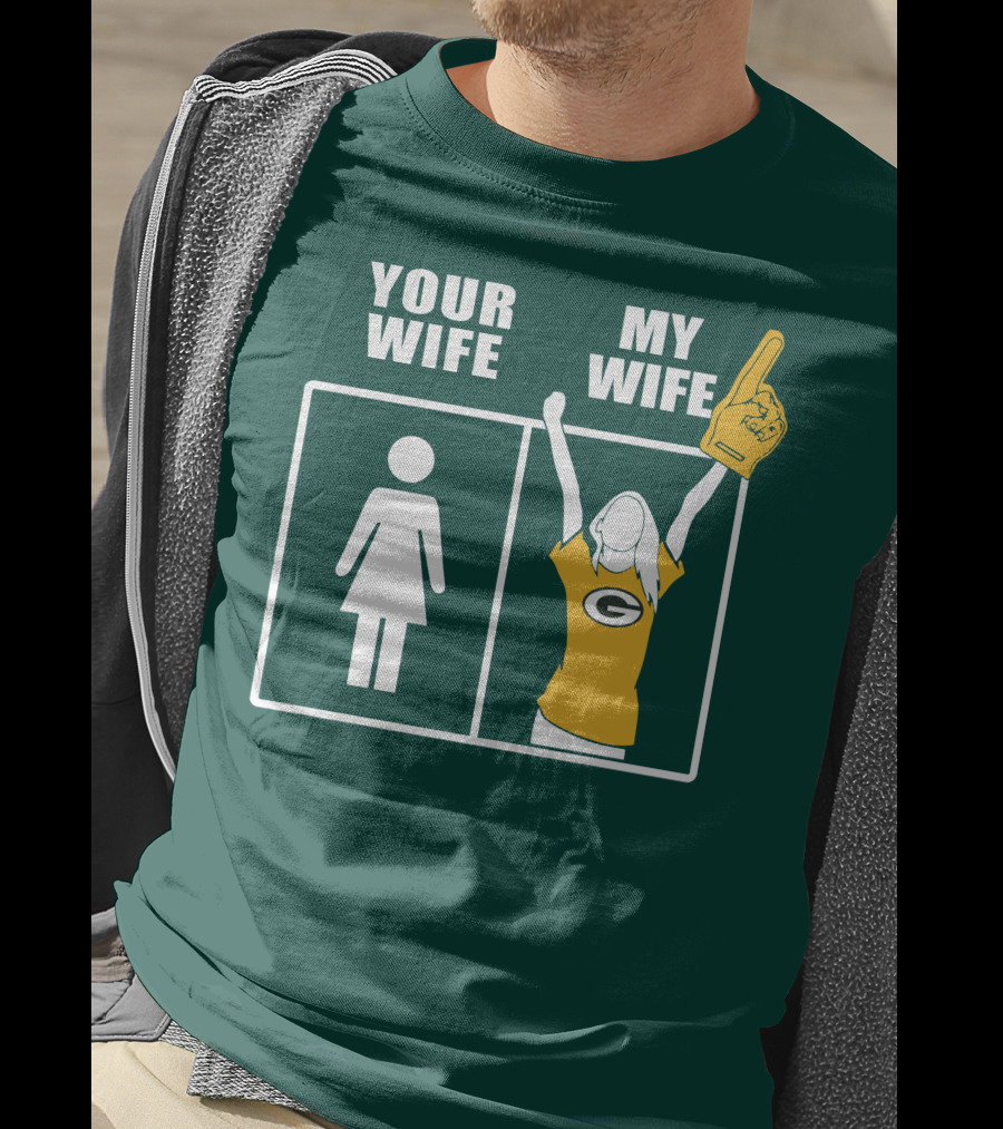 Your Wife My Wife Green Bay Packers 96 Fan Jersey T-Shirt