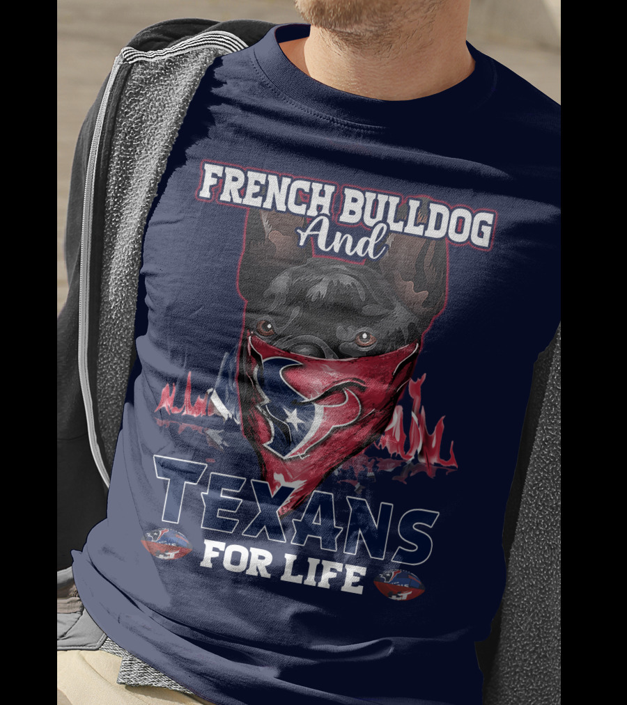 French Bulldog And Texans For Life Houston T-Shirt