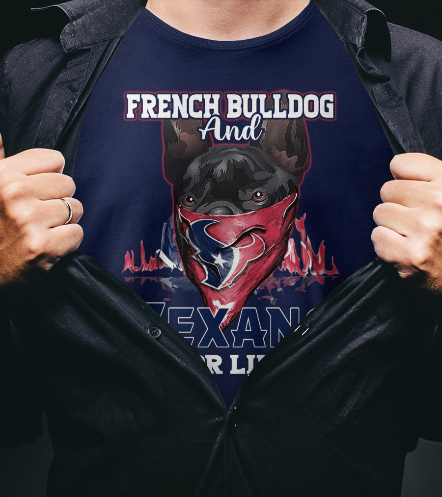 French Bulldog And Texans For Life Houston T-Shirt