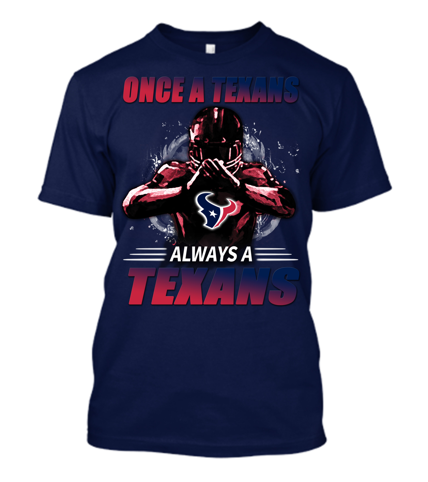 Once A Texans Always A Texans T-Shirt