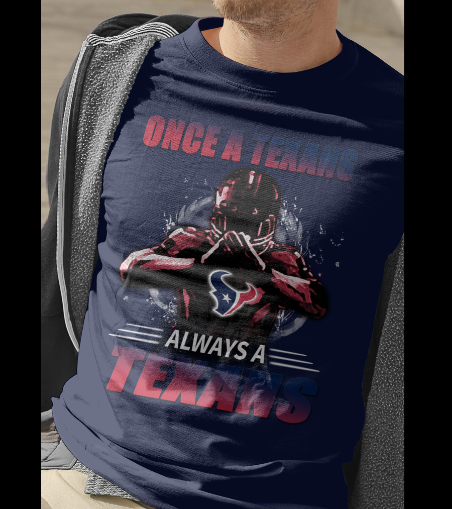 Once A Texans Always A Texans T-Shirt
