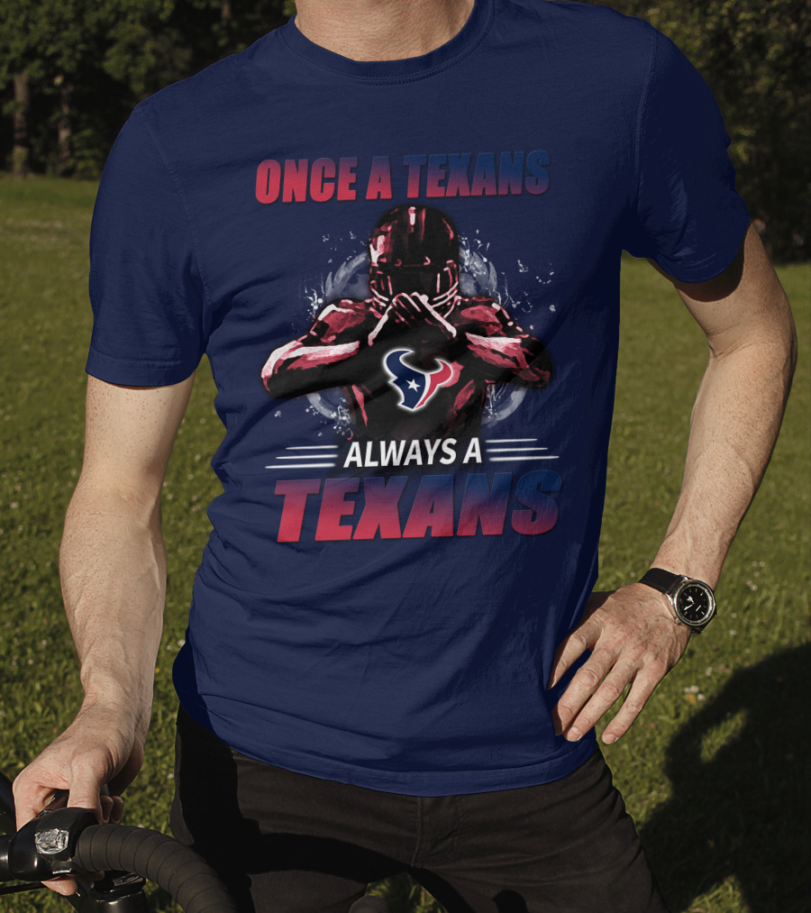 Once A Texans Always A Texans T-Shirt