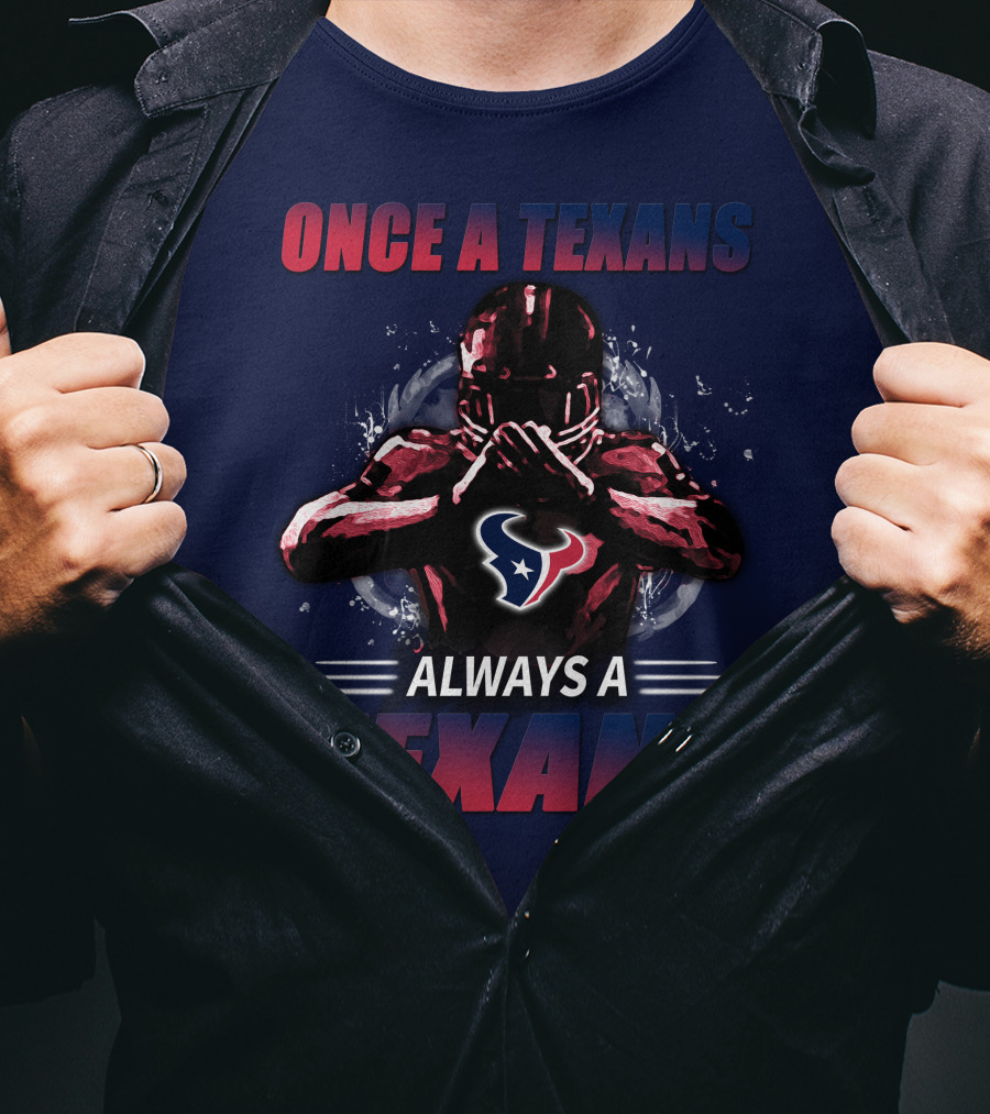 Once A Texans Always A Texans T-Shirt