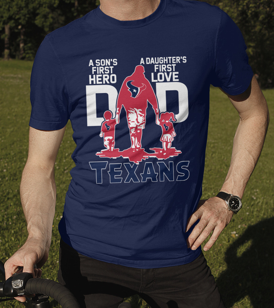 A Son's First Hero A Daughter's First Love Dad Texans T-Shirt