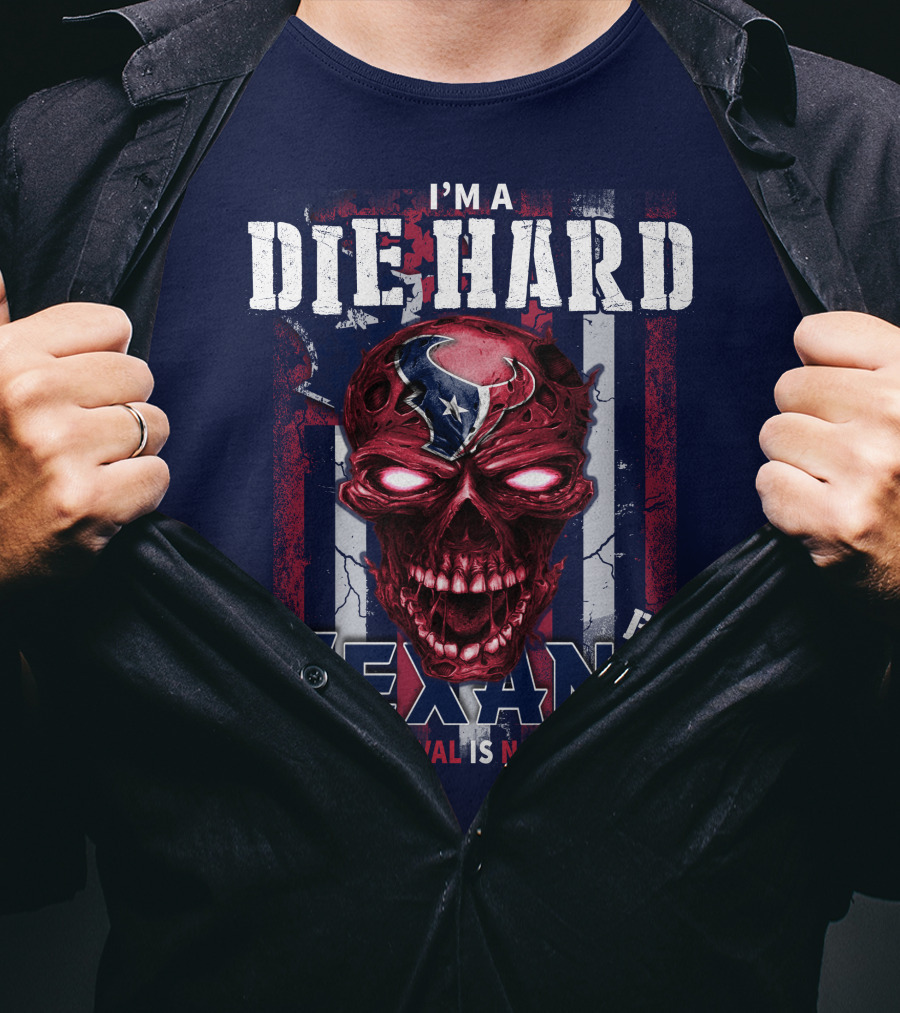 I'm A Die Hard Texans Fan Your Approval Is Not Required T-Shirt