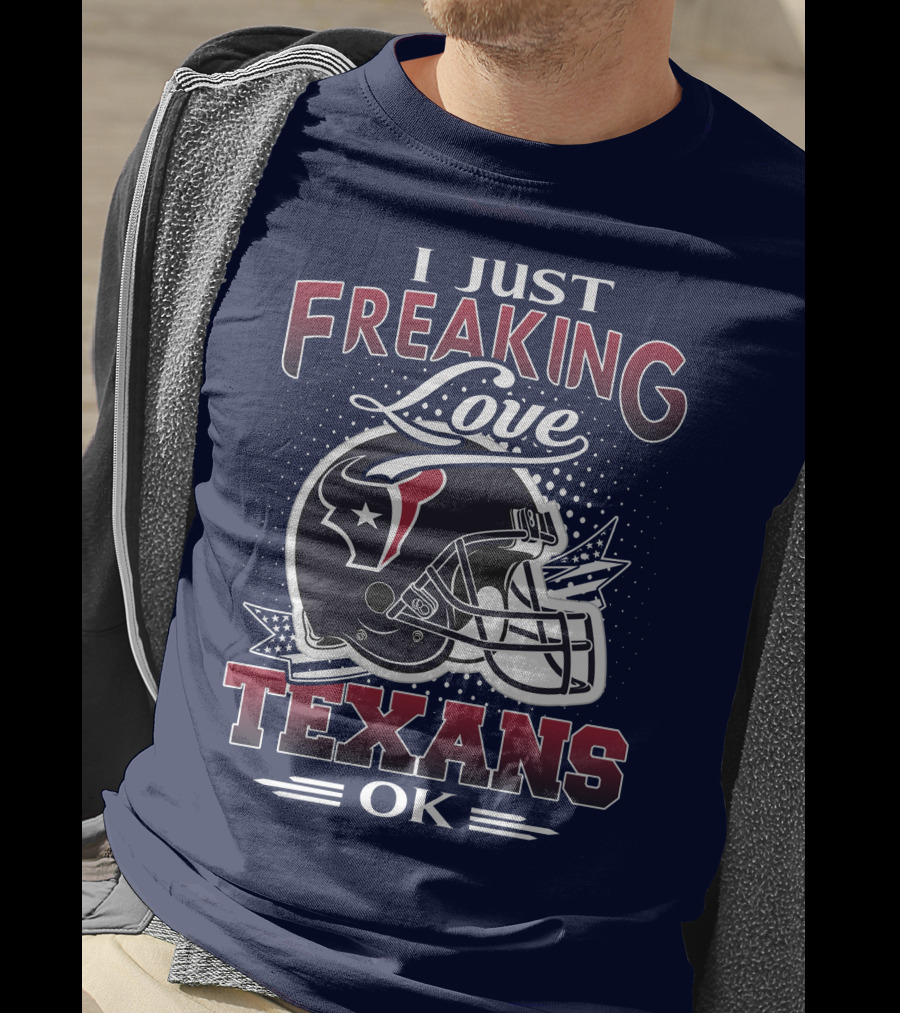 I Just Freaking Love Texans Ok Houston Texans T-Shirt