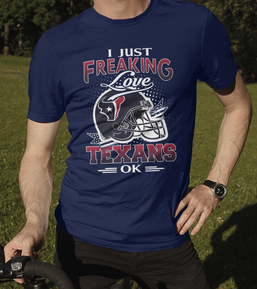 I Just Freaking Love Texans Ok Houston Texans T-Shirt