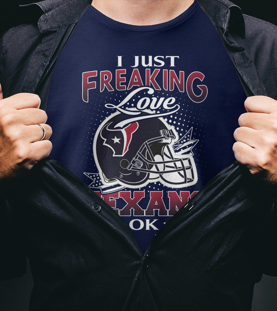 I Just Freaking Love Texans Ok Houston Texans T-Shirt