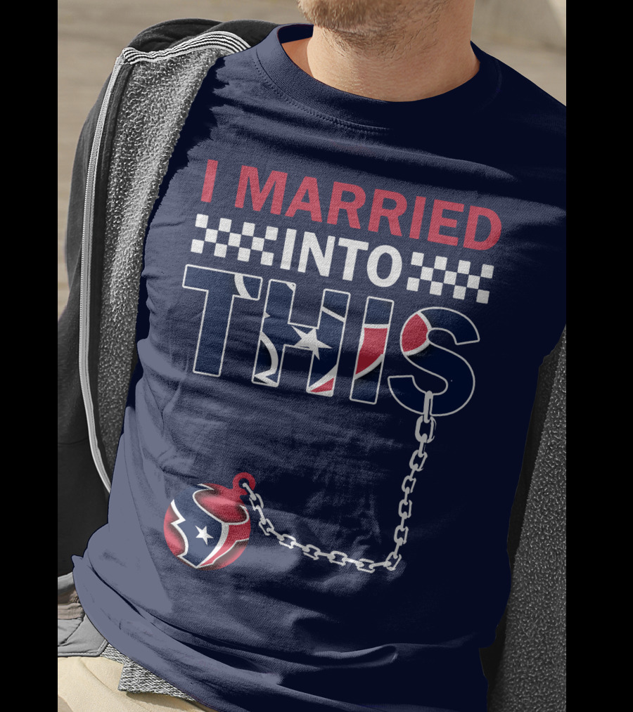 I Married Into This Houston Texans Football Fan Humor T-Shirt