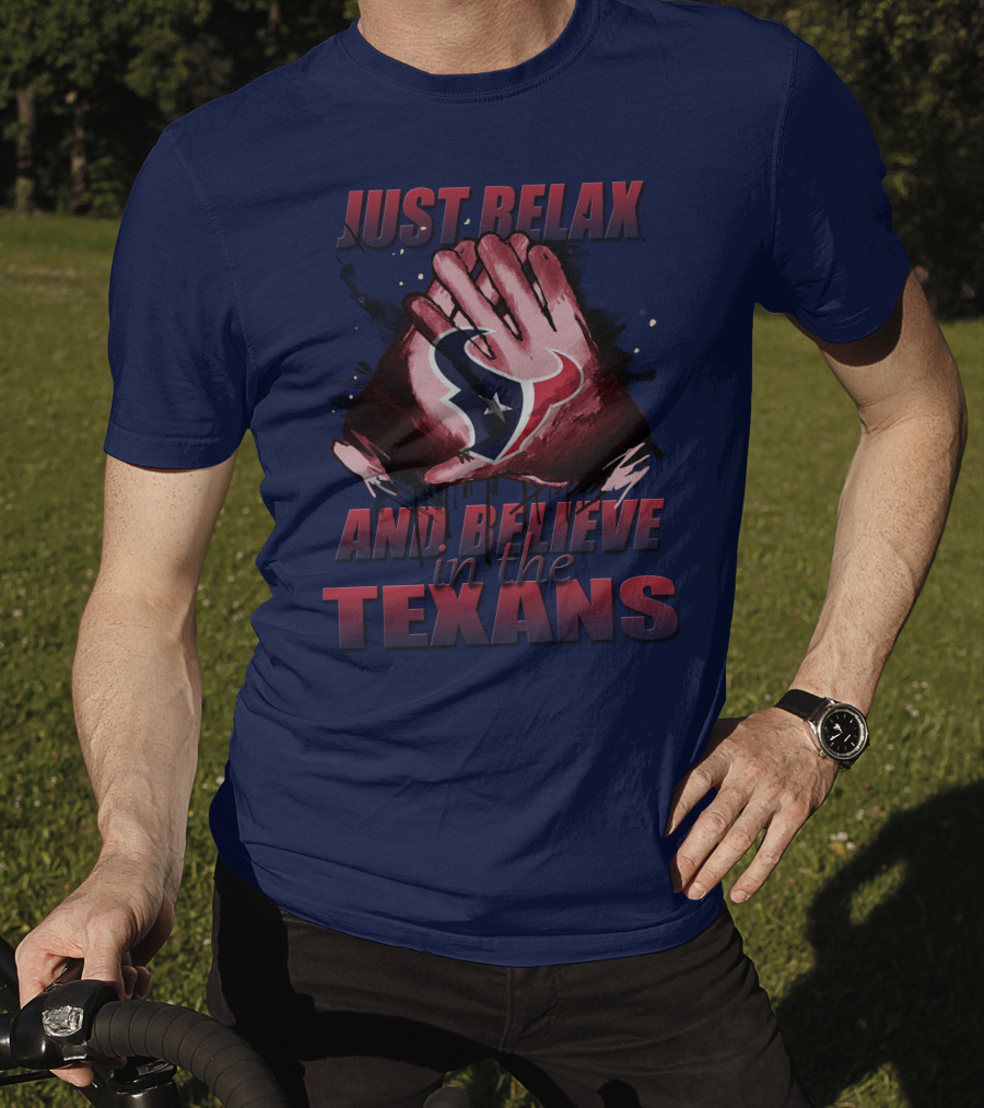 Just Relax And Believe In The Texans T-Shirt