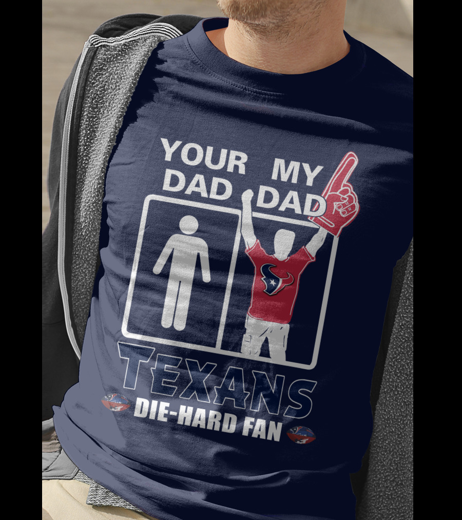Your Dad My Dad Texans Die-Hard Fan T-Shirt