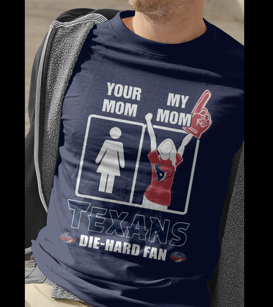Your Mom My Mom Texans Die-Hard Fan T-Shirt