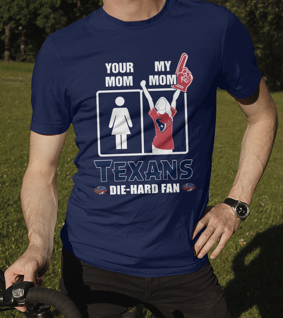 Your Mom My Mom Texans Die-Hard Fan T-Shirt