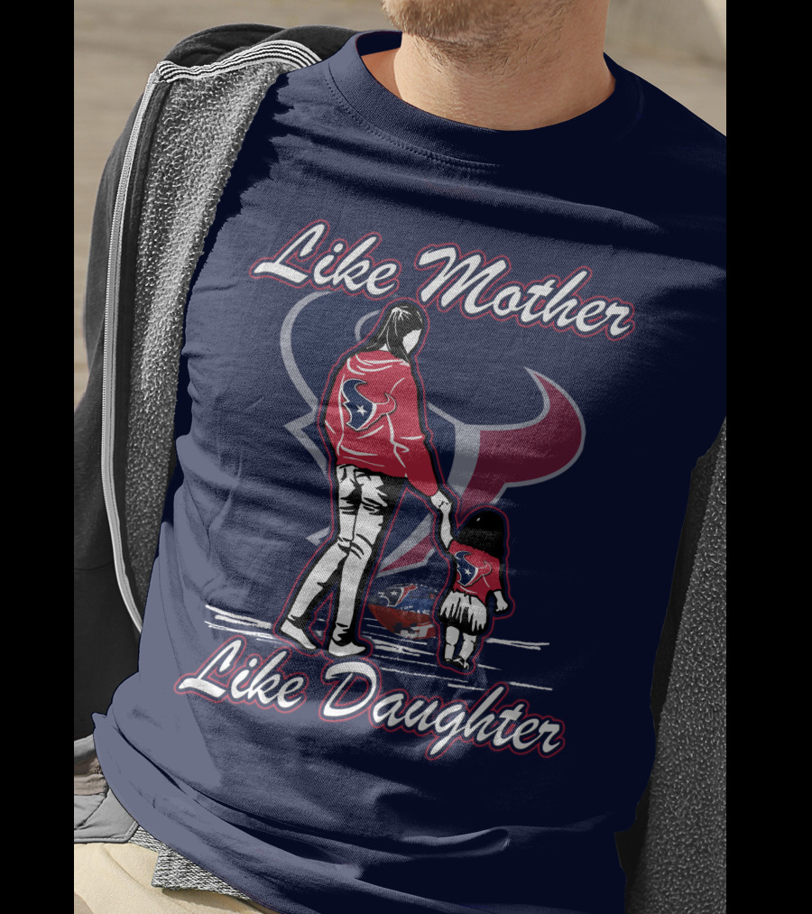 Like Mother Like Daughter Lmld Houston Texans T-Shirt