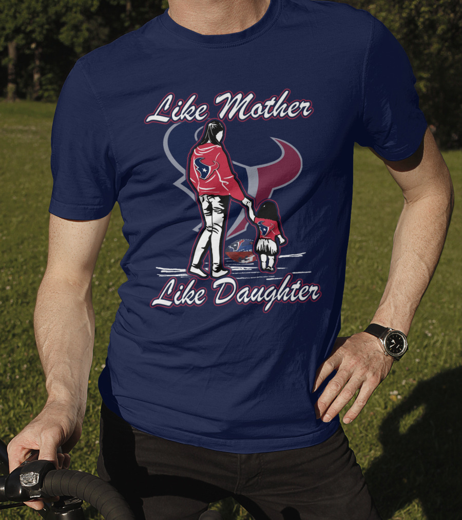 Like Mother Like Daughter Lmld Houston Texans T-Shirt