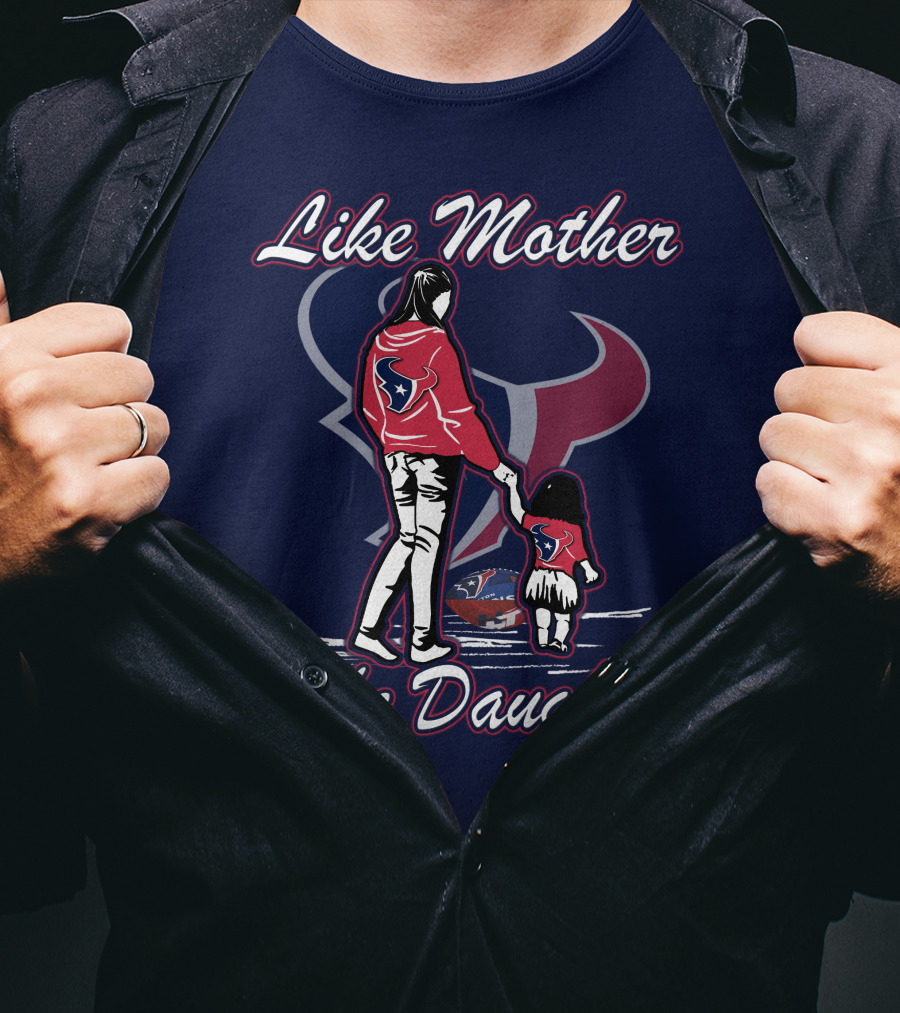 Like Mother Like Daughter Lmld Houston Texans T-Shirt