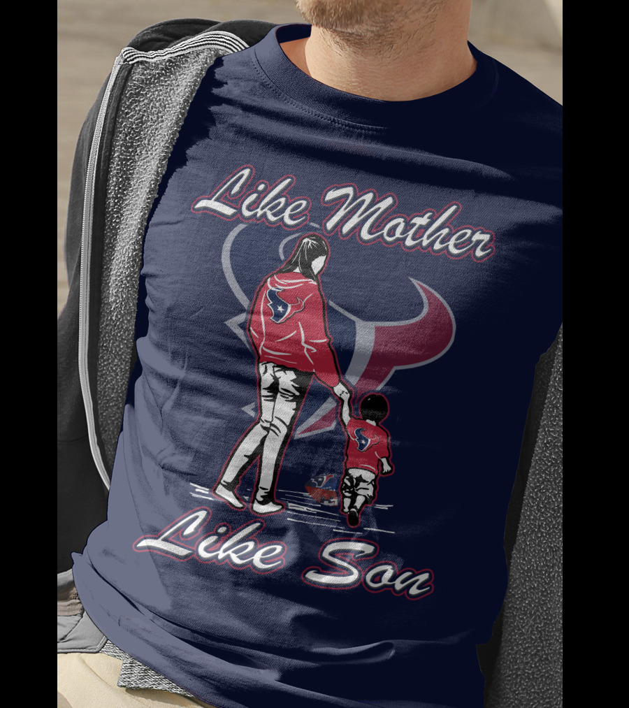 Like Mother Like Son Houston Texans T-Shirt