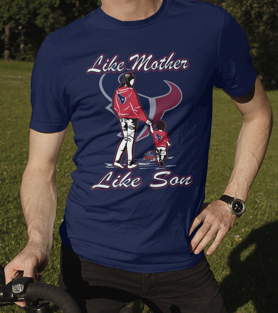 Like Mother Like Son Houston Texans T-Shirt