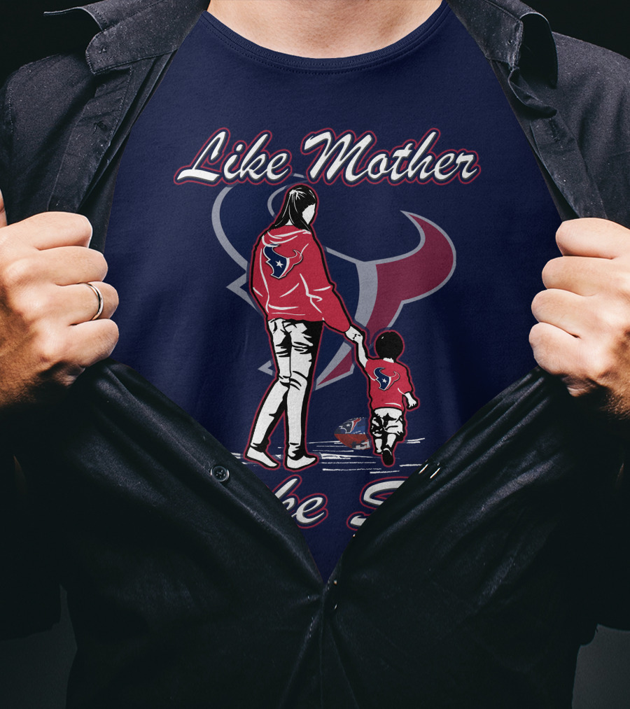 Like Mother Like Son Houston Texans T-Shirt