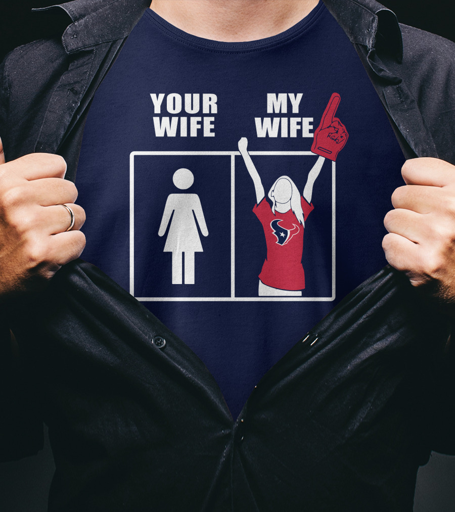 Your Wife My Wife Houston Texans Fan Cheer T-Shirt