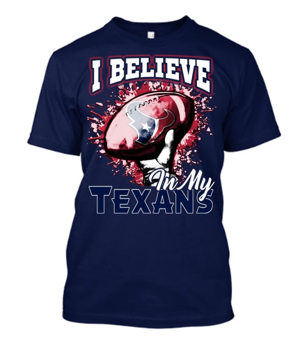 I Believe In My Texans T-Shirt