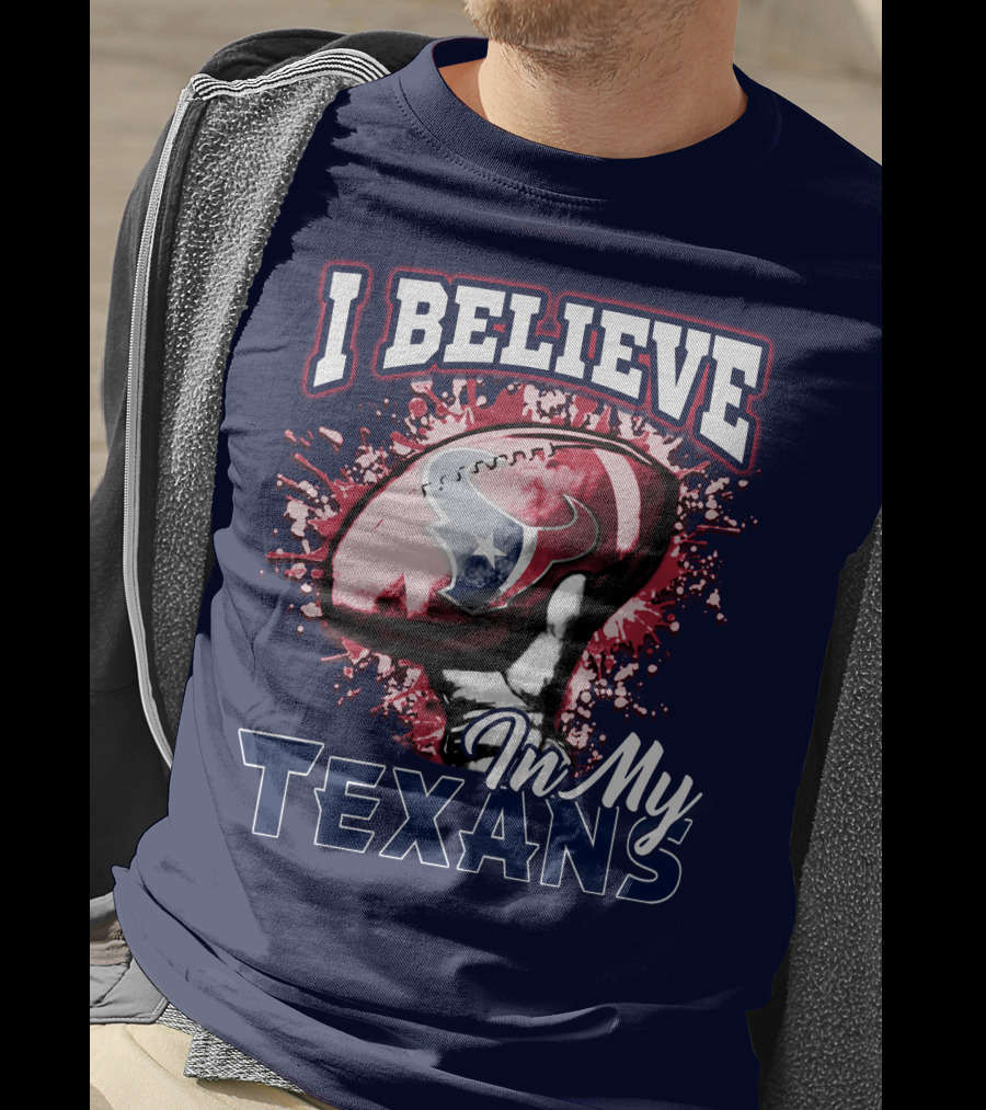 I Believe In My Texans T-Shirt