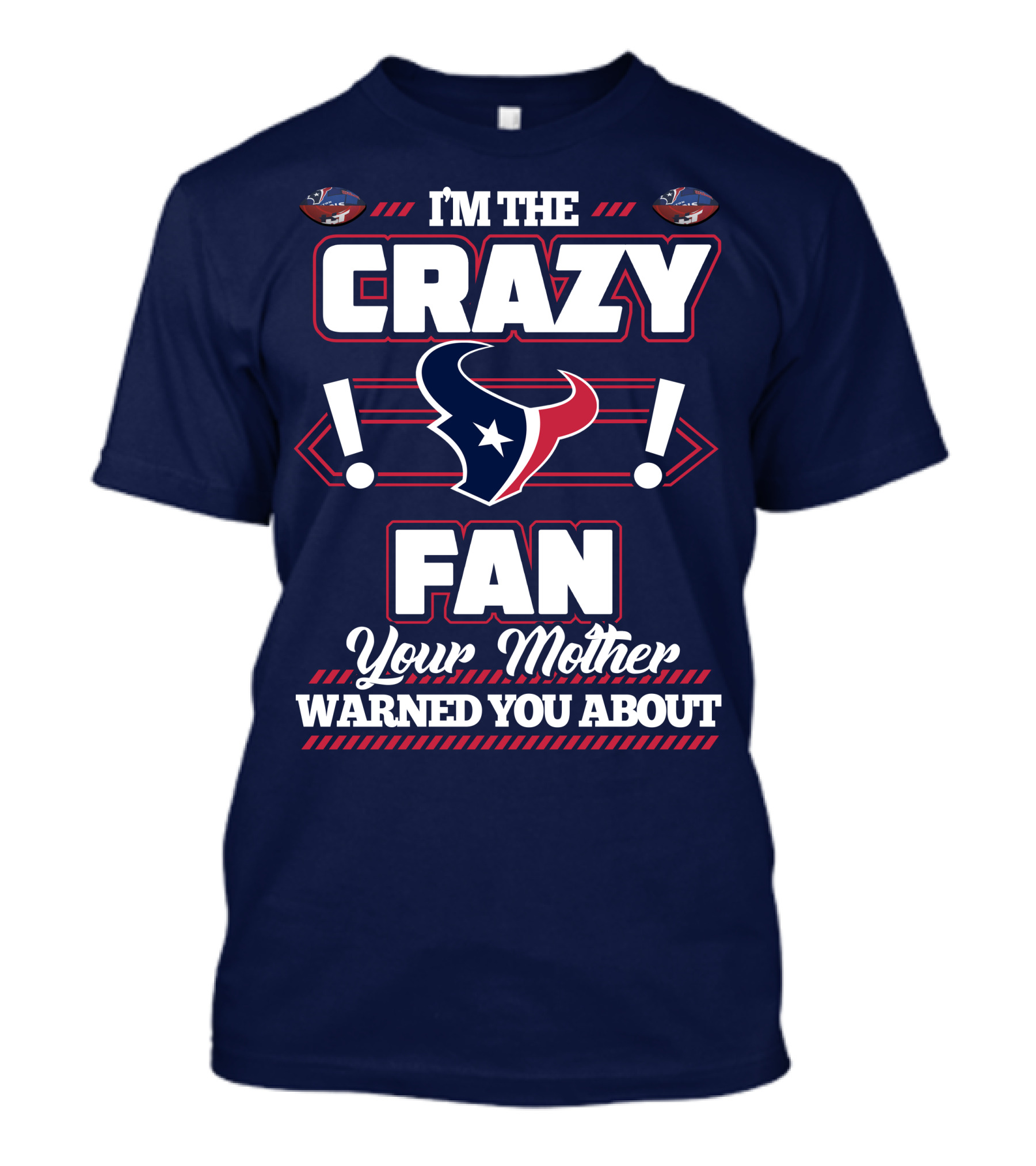 I'm The Crazy Houston Texans Fan Your Mother Warned You About T-Shirt