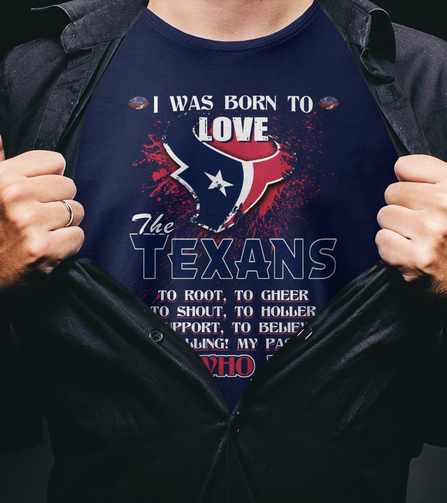 I Was Born To Love The Texans It's Who I Am T-Shirt