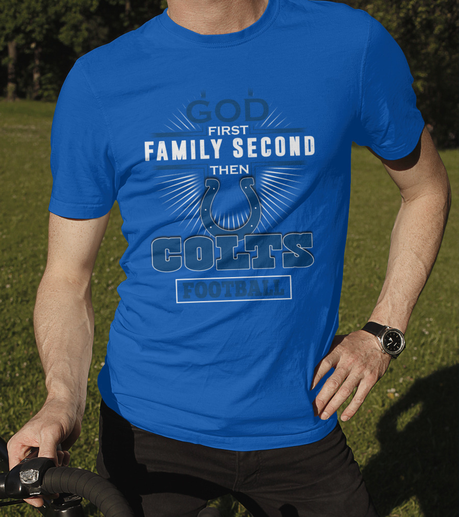 God First Family Second Then Colts Football Indianapolis T-Shirt