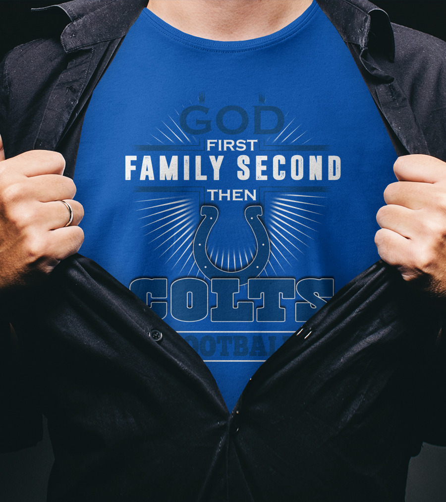 God First Family Second Then Colts Football Indianapolis T-Shirt