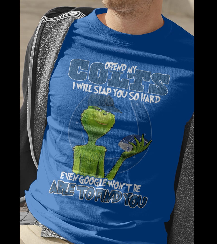 Offend My Colts Even Google Won't Be Able To Find You Grinch Wearing Hat Holding Football T-Shirt