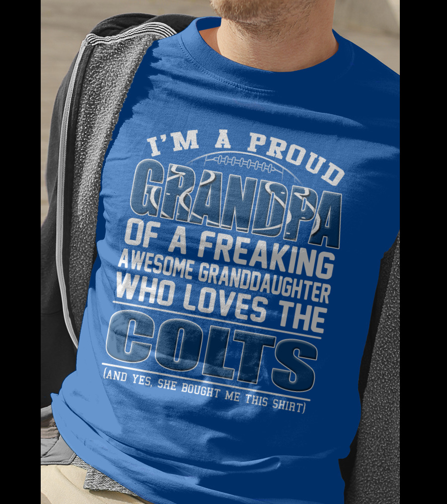 I'm A Proud Grandpa Of A Freaking Awesome Granddaughter Who Loves The Colts T-Shirt