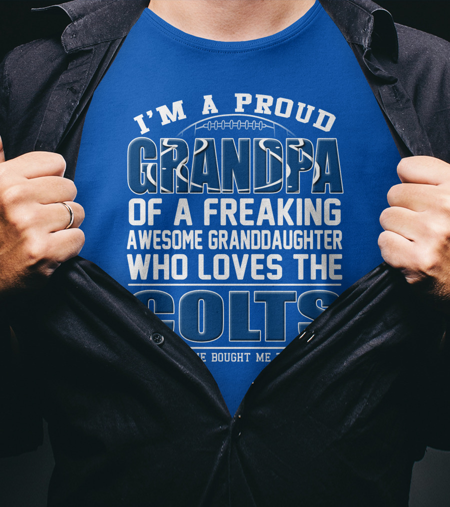 I'm A Proud Grandpa Of A Freaking Awesome Granddaughter Who Loves The Colts T-Shirt