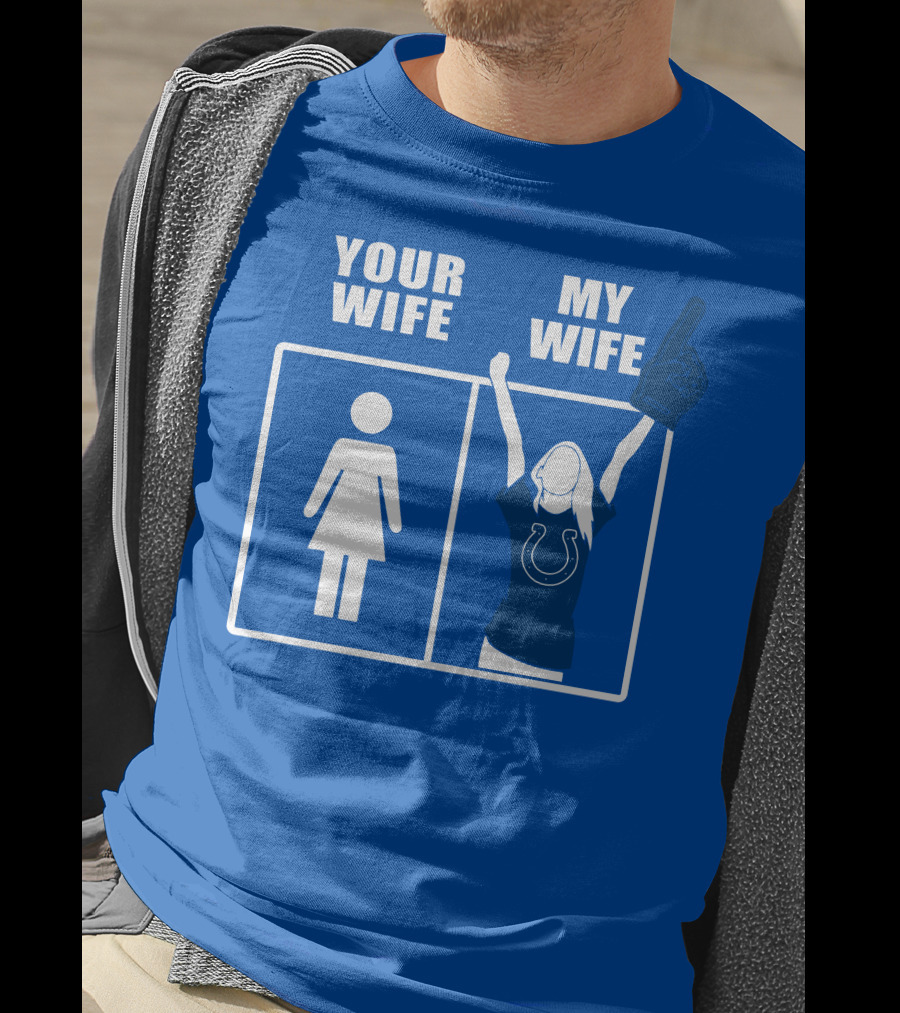 Your Wife My Wife Indianapolis Colts T-Shirt