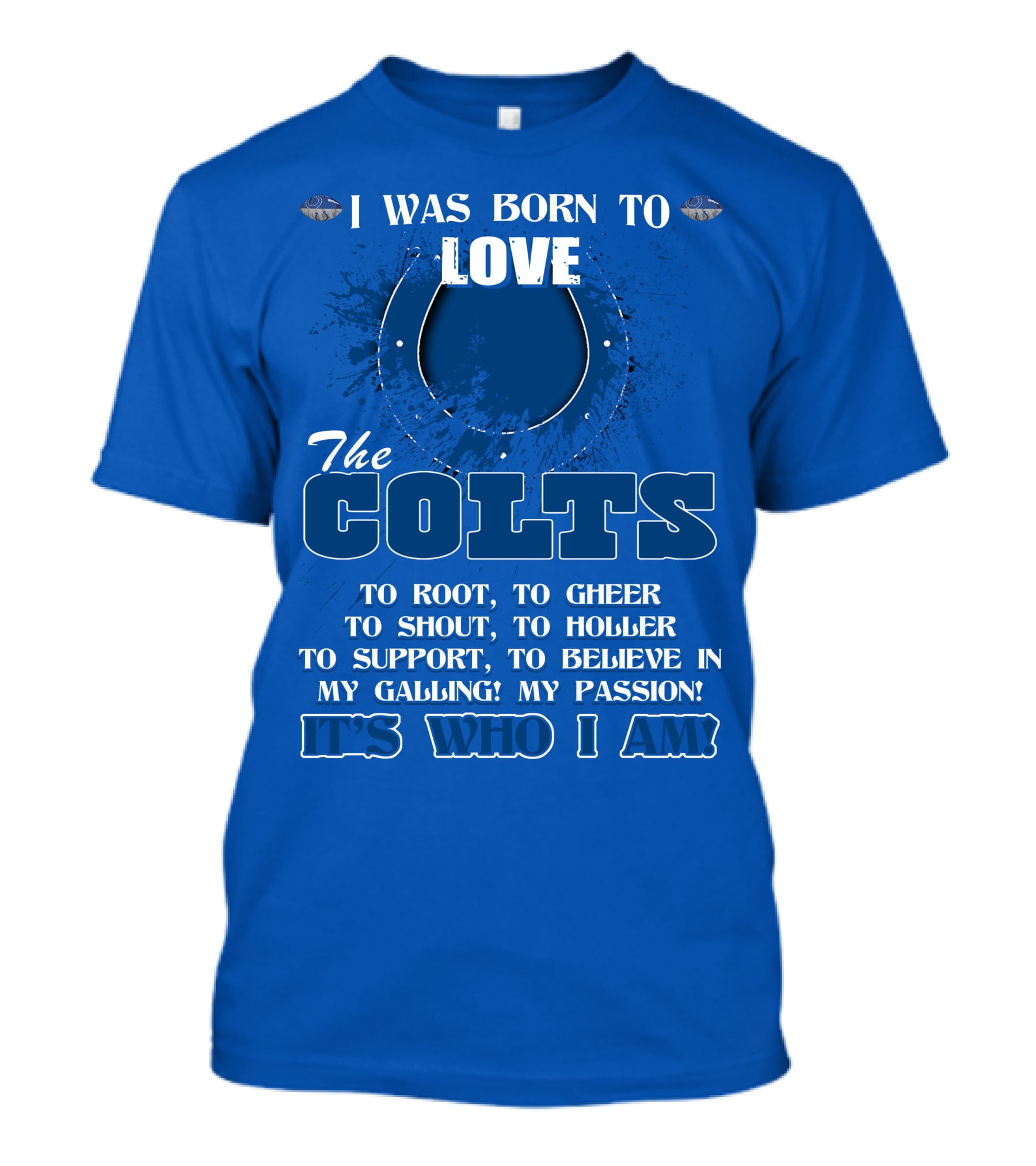 I Was Born To Love The Colts It's Who I Am T-Shirt