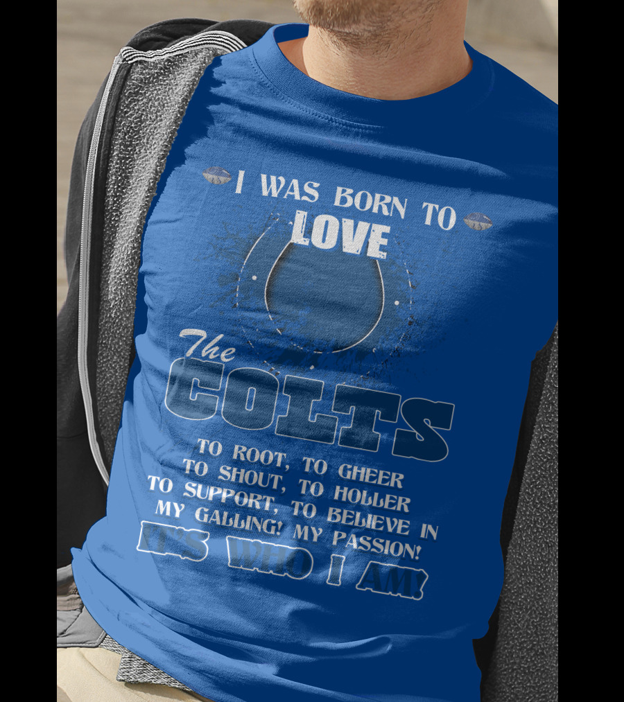 I Was Born To Love The Colts It's Who I Am T-Shirt