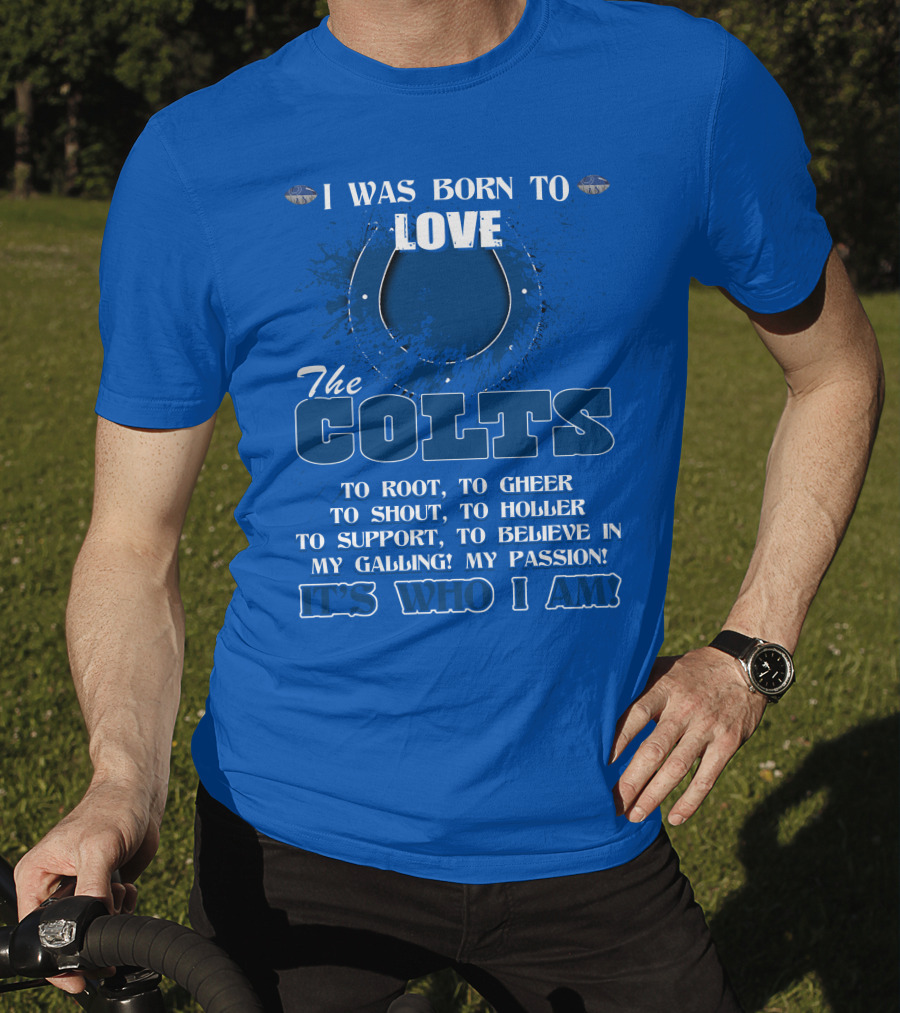 I Was Born To Love The Colts It's Who I Am T-Shirt