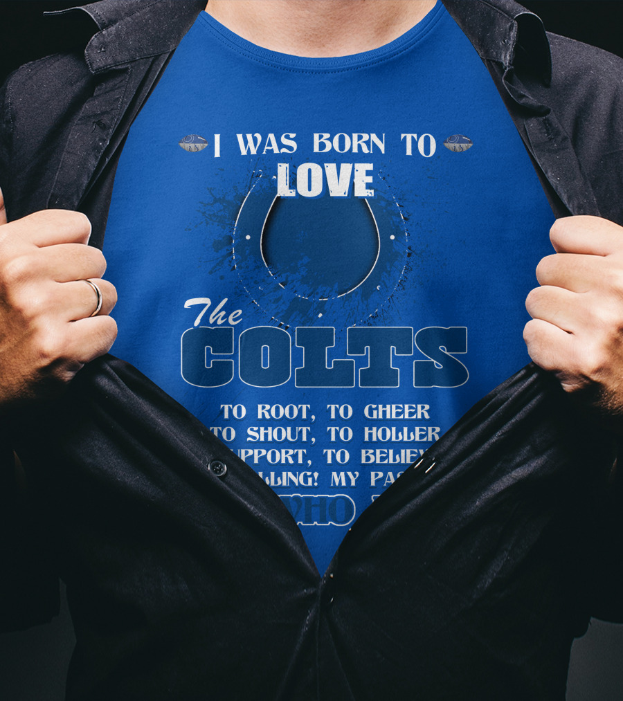 I Was Born To Love The Colts It's Who I Am T-Shirt