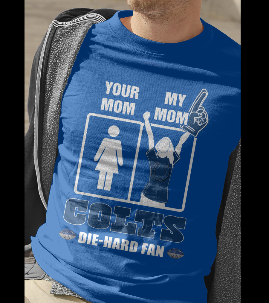 Your Mom My Mom Colts Die-Hard Fan T-Shirt