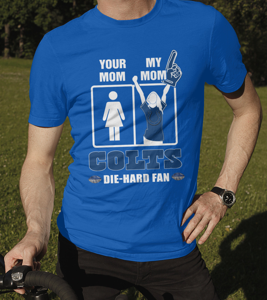 Your Mom My Mom Colts Die-Hard Fan T-Shirt