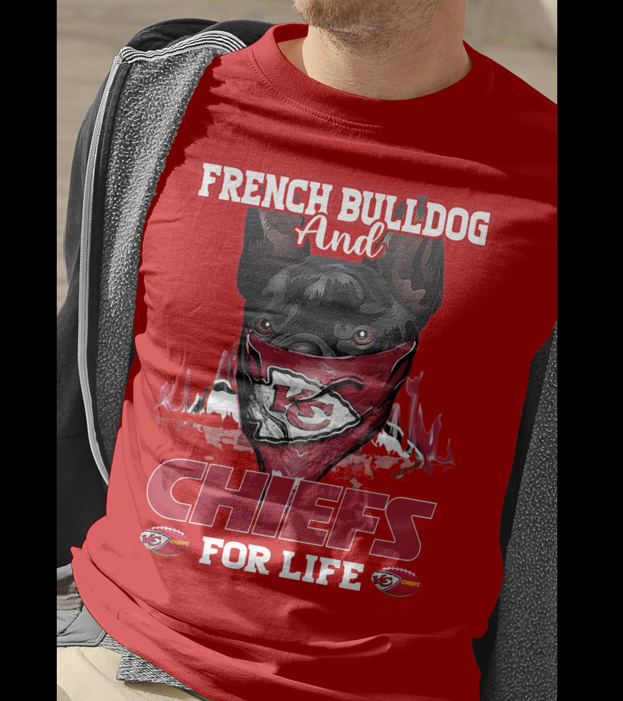 French Bulldog And Kansas City Chiefs For Life T-Shirt