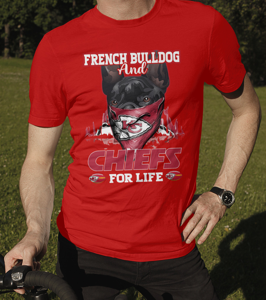 French Bulldog And Kansas City Chiefs For Life T-Shirt