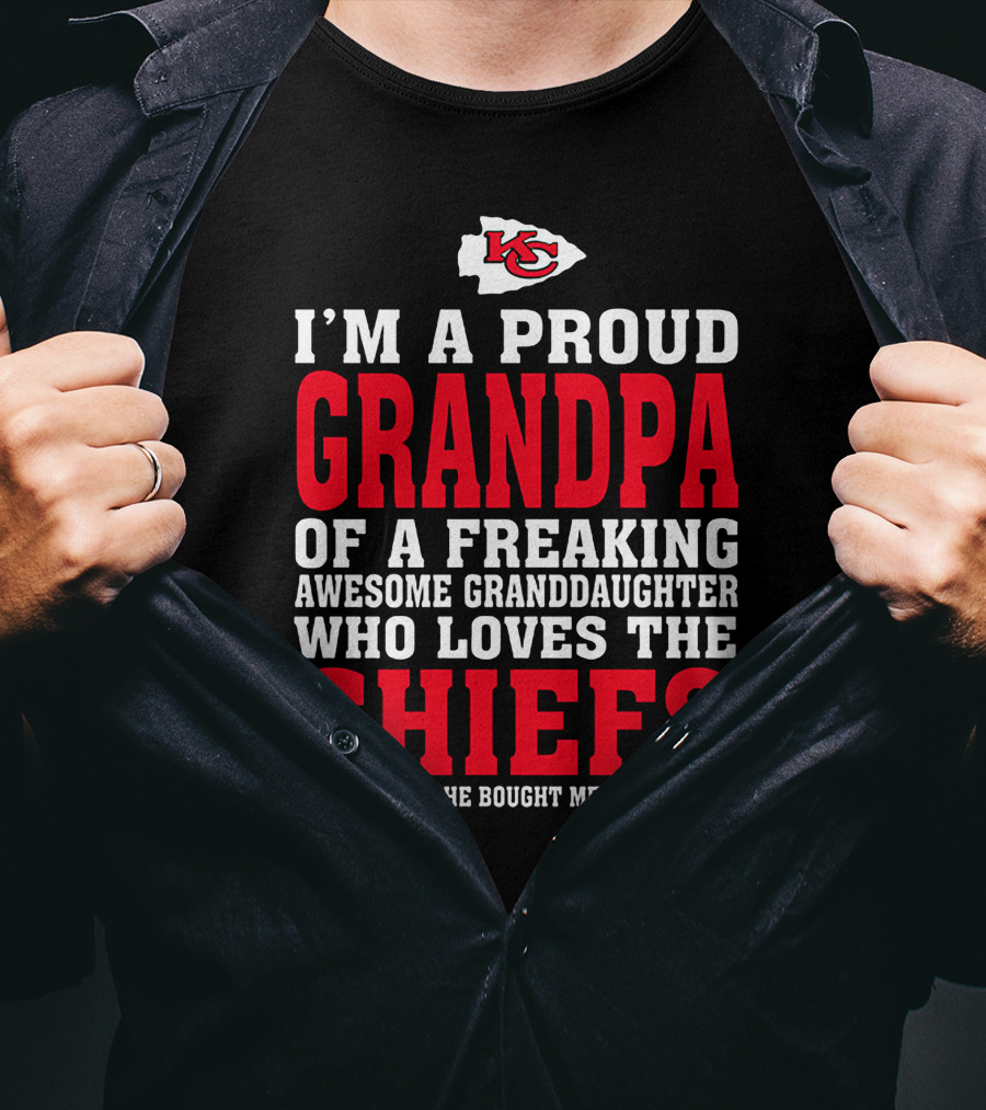 Kansas City Chiefs Proud Grandpa Of A Freaking Awesome Granddaughter Who Loves The Chiefs T-Shirt