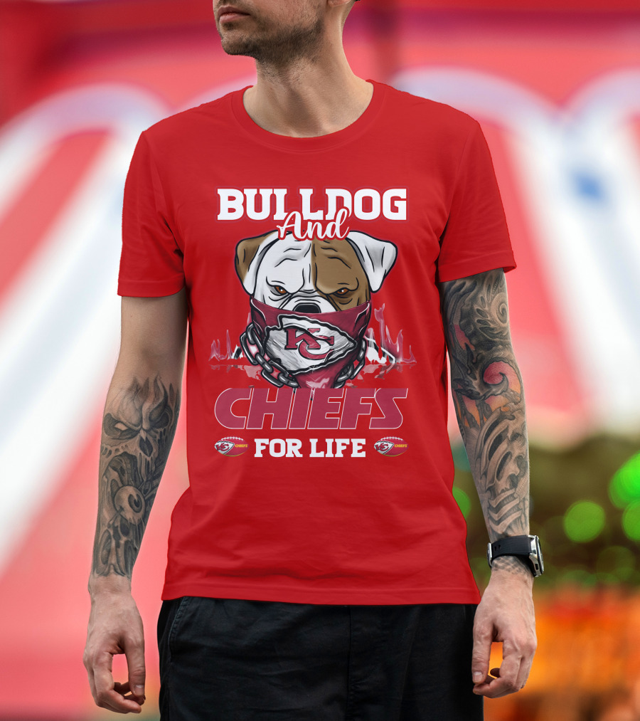 Bulldog And Chiefs For Life Kansas City Chiefs T-Shirt